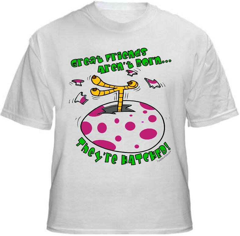 T-shirt Front: Great Friends Are Hatched T-Shirt
